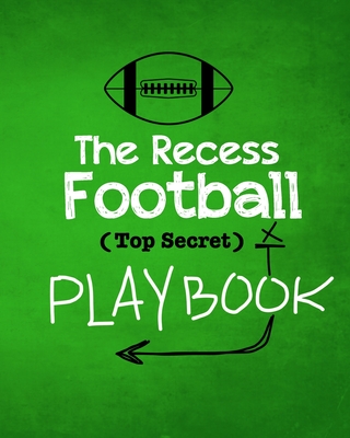 The Recess Football Playbook: The (Top Secret) Playbook for recess and backyard fun. Football fanatic kids will love being t - Cyphers, Bryson, and Press, Youth Football