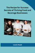 The Recipe for Success: Secrets of Thriving Food and Beverage Businesses