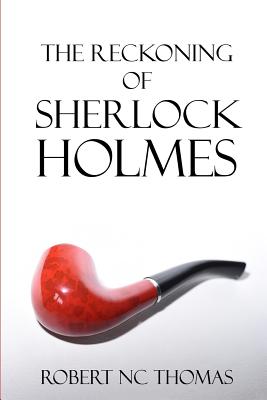 The Reckoning of Sherlock Holmes - Thomas, Robert N C