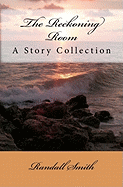 The Reckoning Room: A Collection of Short Stories