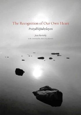 The Recognition of Our Own Heart: Ponderings On The Pratyabhijahrydayam - Ruvinsky, Joan, and Dyczkowski, Mark (Foreword by)