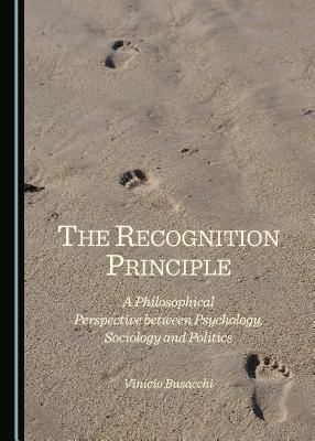 The Recognition Principle: A Philosophical Perspective between Psychology, Sociology and Politics - Busacchi, Vinicio