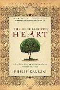 The Recollected Heart: A Guide to Making a Contemplative Weekend Retreat