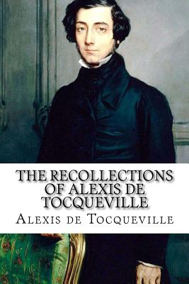 The Recollections of Alexis de Tocqueville - Teixeira De Mattos, Alexander (Translated by), and de Tocqueville, Alexis