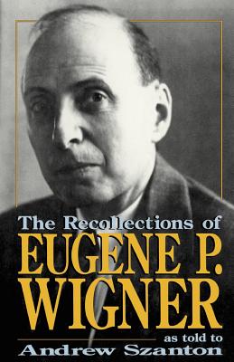 The Recollections of Eugene P Wigner - Wigner, Eugene P, and Szanton, Andrew