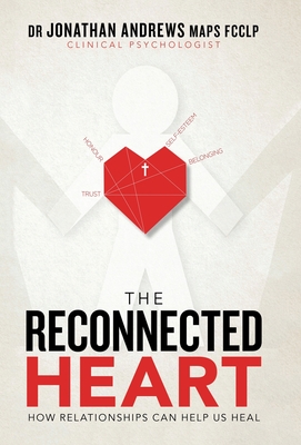 The Reconnected Heart: How Relationships Can Help Us Heal - Andrews Maps Fcclp, Jonathan, Dr.