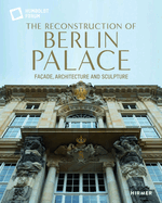 The Reconstruction of Berlin Palace: Fa?ade, Architecture and Sculpture