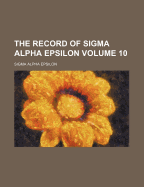 The Record of SIGMA Alpha Epsilon Volume 10