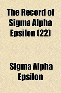 The Record of SIGMA Alpha Epsilon; Volume 22