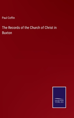 The Records of the Church of Christ in Buxton - Coffin, Paul