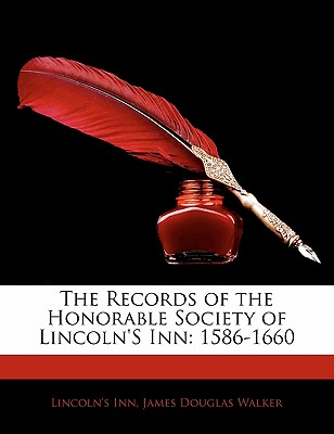 The Records of the Honorable Society of Lincoln's Inn: 1586-1660 - Inn, Lincoln's, and Walker, James Douglas