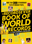 The Recordsetter Book of World Records: 300 + Extraordinary Feats by Ordinary People