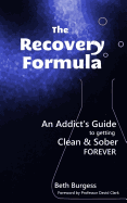 The Recovery Formula: An Addict's Guide to Getting Clean & Sober Forever