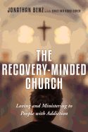 The Recovery-Minded Church: Loving and Ministering to People with Addiction