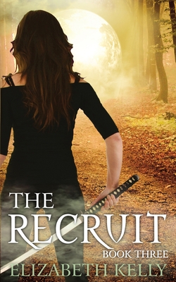 The Recruit: (Book Three) - Kelly, Elizabeth