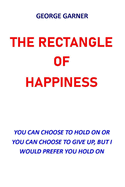The Rectangle of Happiness: You Can Choose to Hold or You Can Choose to Give Up, But I Would Prefer You Hold on