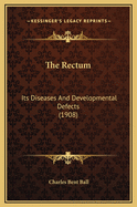 The Rectum: Its Diseases and Developmental Defects (1908)