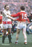 The Red and the White: A History of England V Wales Rugby - Richards, Huw