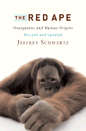 The Red Ape: Orangutans and Human Origins - Schwartz, Jeffrey