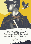 The Red Badge of Courage An Episode of the American Civil War