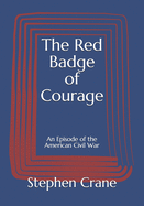 The Red Badge of Courage: An Episode of the American Civil War