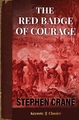 The Red Badge of Courage (Annotated Keynote Classics) - Crane, Stephen, and White, Michelle M (Text by)