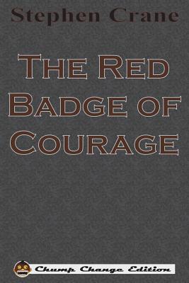 The Red Badge of Courage (Chump Change Edition) - Crane, Stephen