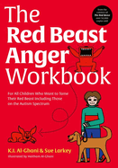 The Red Beast Anger Workbook: For All Children Who Want to Tame Their Red Beast Including Those on the Autism Spectrum