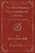 The Red-Bridge Neighborhood, a Novel: Illustrated by Clifford Carleton (Classic Reprint)