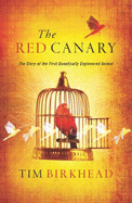 The Red Canary: The Story of the First Genetically Engineered Animal