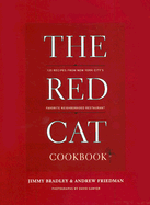 The Red Cat Cookbook: 125 Recipes from New York City's Favorite Neighborhood Restaurant - Bradley, Jimmy, and Friedman, and Sawyer, David (Photographer)