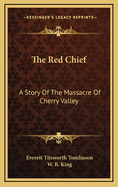 The Red Chief: A Story of the Massacre of Cherry Valley