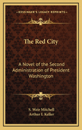 The Red city; a novel of the second administration of President Washington