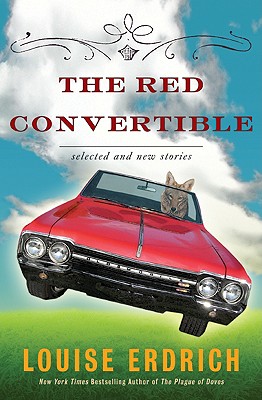 The Red Convertible: Selected and New Stories, 1978-2008 - Erdrich, Louise