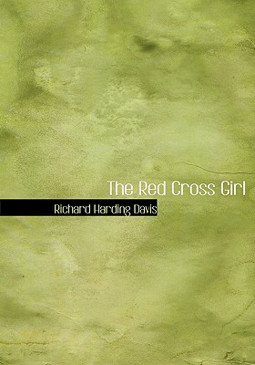 The Red Cross Girl - Davis, Richard Harding