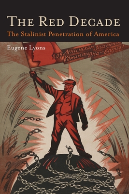 The Red Decade: The Classic Work on Communism in America During the Thirties-The Stalinist Penetration of America - Lyons, Eugene