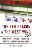 The Red Dragon & the West Wind: The Winning Guide to Official Chinese & American Mah-Jongg - Sloper, Tom