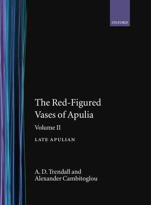 The Red-Figured Vases of Apulia.: Volume 2: Late Apulia - Trendall, A. D., and Cambitoglou, A.