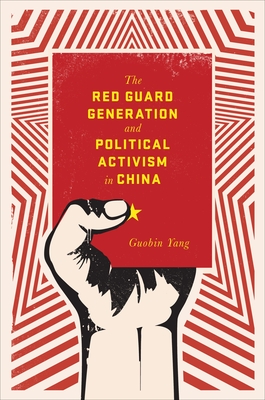 The Red Guard Generation and Political Activism in China - Yang, Guobin, Professor
