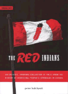 The Red Indians: An Episodic, Informal Collection of Tales from the History of Aboriginal People's Struggles in Canada - Kulchyski, Peter