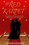 The Red Karpet: Through Prayer, This Inspirational Book Will Give You a New Lease of Life.