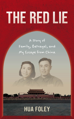 The Red Lie: A Story of Family, Betrayal, and My Escape from China - Foley, Hua