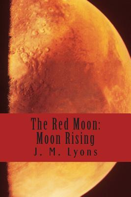 The Red Moon: Moon Rising - Lyons, J M