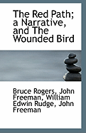 The Red Path; A Narrative, and the Wounded Bird