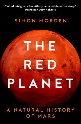 The Red Planet: A Natural History of Mars - Morden, Simon
