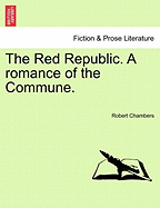 The Red Republic. a Romance of the Commune. - Chambers, Robert, Professor