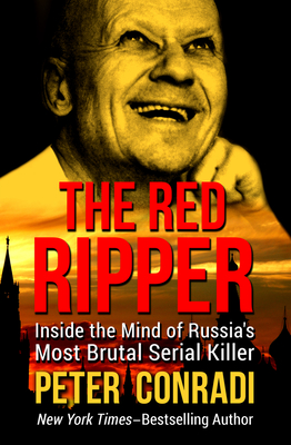 The Red Ripper: Inside the Mind of Russia's Most Brutal Serial Killer - Conradi, Peter, Professor