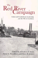 The Red River Campaign: Union and Confederate Leadership and the War in Louisiana