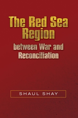 The Red Sea Region Between War and Reconciliation - Shay, Shaul