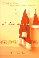 The Red Suit Diaries: A Real-Life Santa on Hopes, Dreams, and Childlike Faith